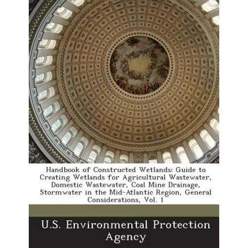 Handbook of Constructed Wetlands: Guide to Creating Wetlands for Agricultural Wastewater, Domestic Wastewater, Coal Mine Drainage, Stormwater in the M