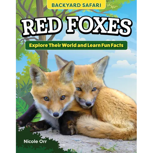 Kids' Backyard Safari: Red Foxes: Explore Their World and Learn Fun Facts