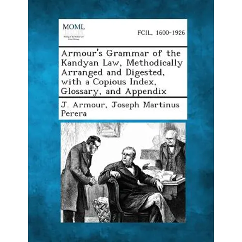 Armour's Grammar of the Kandyan Law, Methodically Arranged and Digested, with a Copious Index, Glossary, and Appendix