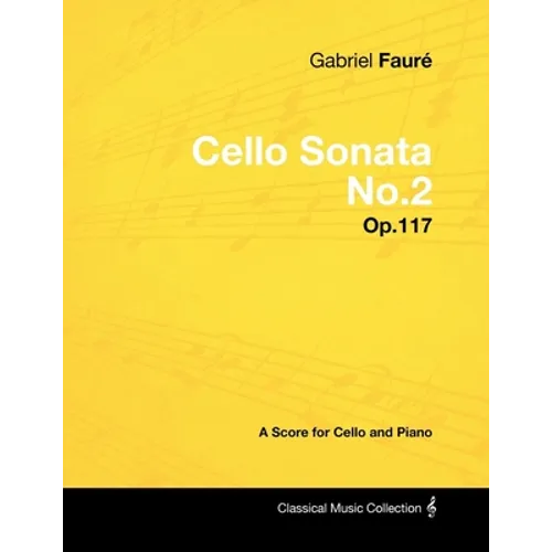 Gabriel Faurã(c) - Cello Sonata No.2 - Op.117 - A Score for Cello and Piano