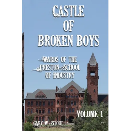 Castle of Broken Boys: A History of the Wards of the Preston School of Industry