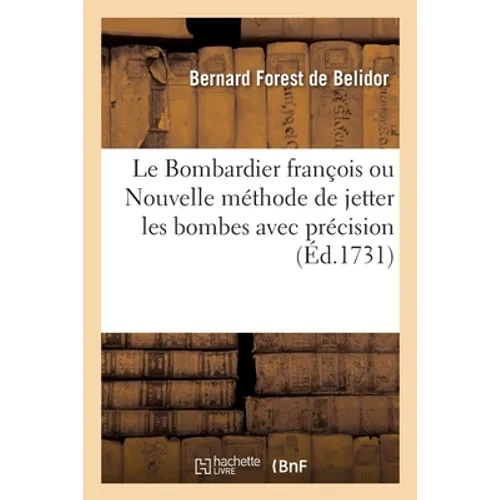Le Bombardier François Ou Nouvelle Méthode de Jetter Les Bombes Avec Précision