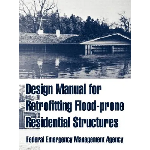 Design Manual for Retrofitting Flood-prone Residential Structures