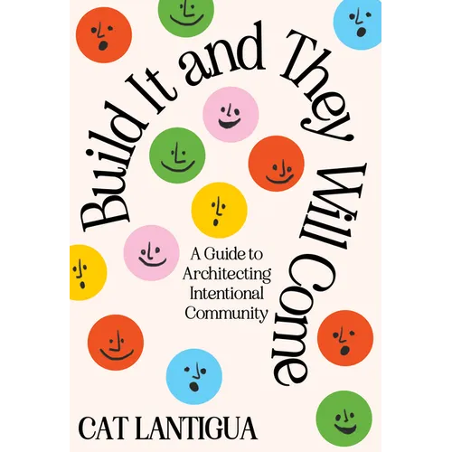 Build It and They Will Come: A Guide to Architecting Intentional Community