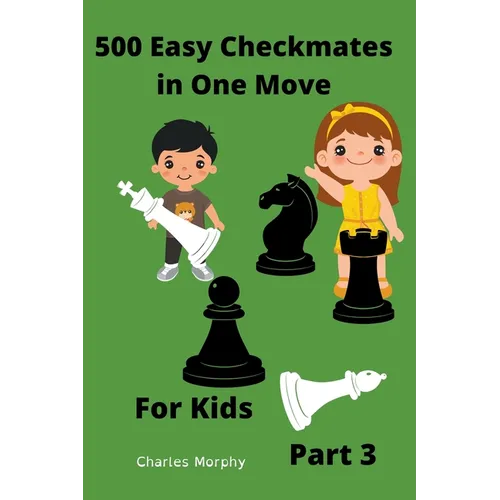 500 Easy Checkmates in One Move for Kids, Part 3