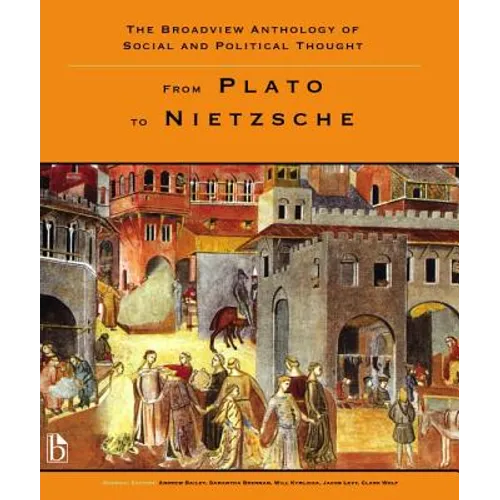 The Broadview Anthology of Social and Political Thought - Volume 1: From Plato to Nietzsche