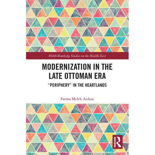 Modernization in the Late Ottoman Era: "Periphery" in the Heartlands