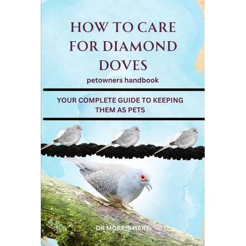How to Care for Diamond Doves: Your Complete Guide to Keeping Them as Pets