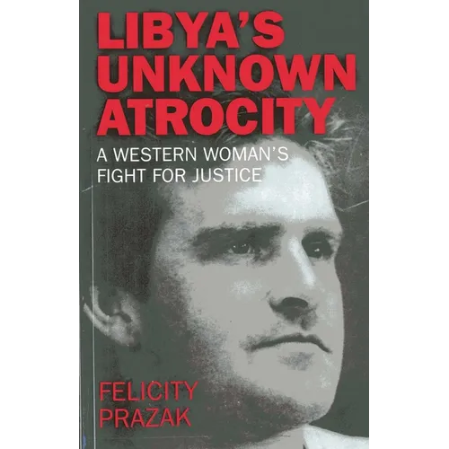 Libya's Unknown Atrocity: The True Story of One Woman's 20-Year Fight for Justice After the Death of Her Husband in Libya
