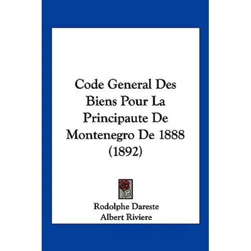 Code General Des Biens Pour La Principaute De Montenegro De 1888 (1892)