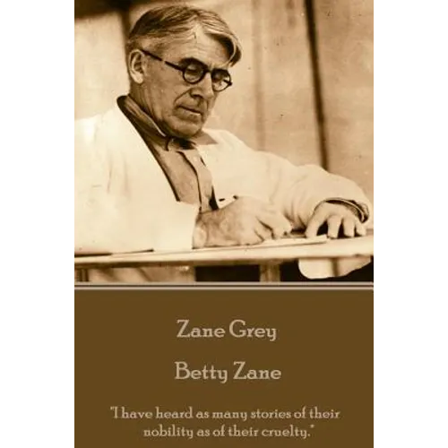 Zane Grey - Betty Zane: "I have heard as many stories of their nobility as of their cruelty."