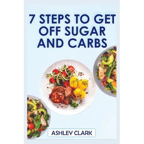 7 Steps to Get Off Sugar and Carbs