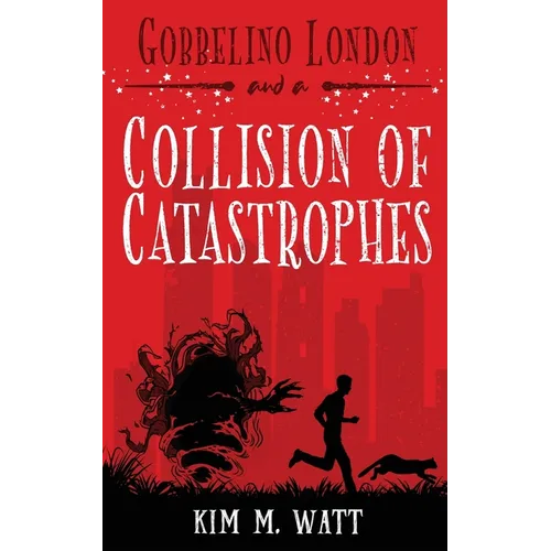Gobbelino London & a Collision of Catastrophes: Cats, snark, and the end of the world (a Yorkshire urban fantasy)