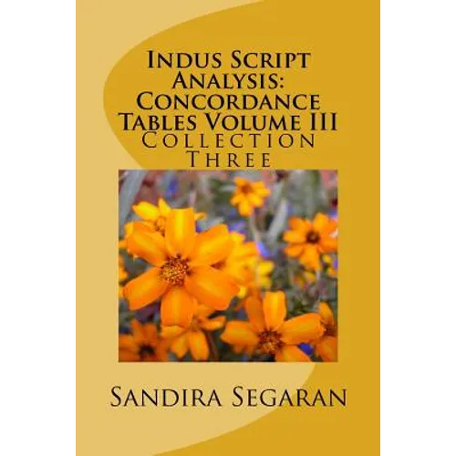 Indus Script Analysis: Concordance Tables Volume III: Collection Three