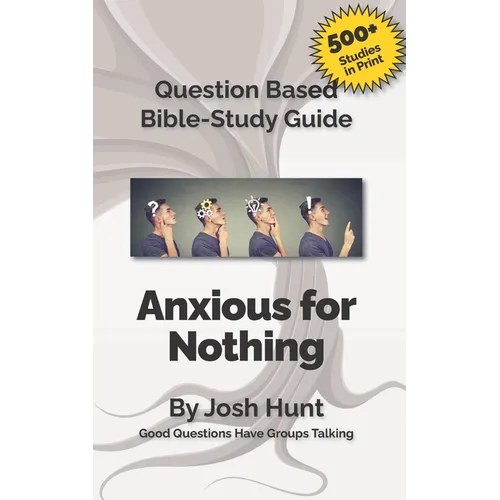 Question-based Bible Study Guide -- Anxious for Nothing: Good Questions Have Groups Talking