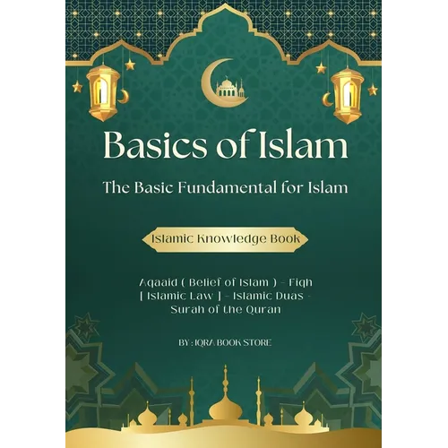 Basics of Islam: The Basic Fundamental for Islam-Aqaaid ( Belief of Islam ) - Fiqh [ Islamic Law ] - Islamic Duas - Surah of the Quran