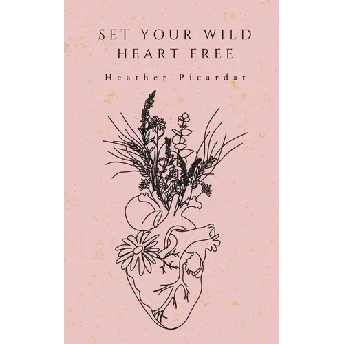 Set Your Wild Heart Free