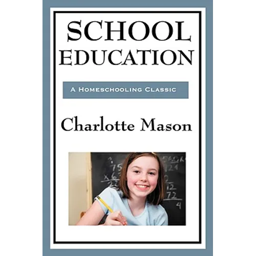 School Education: Volume III of Charlotte Mason's Homeschooling Series