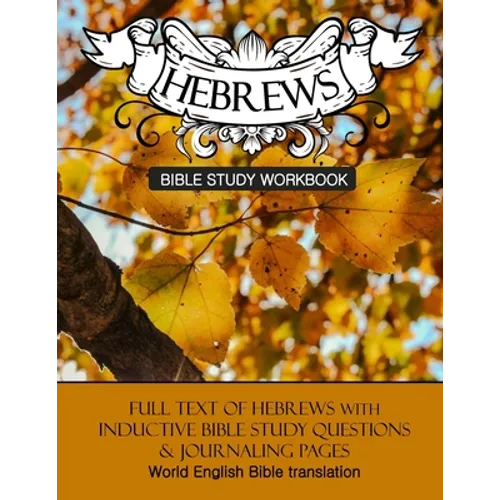 Hebrews Inductive Bible Study Workbook: Full text of Hebrews with inductive bible study questions