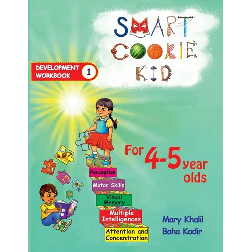 Smart Cookie Kid For 4-5 Year Olds Educational Development Workbook 1: Attention and Concentration Visual Memory Multiple Intelligences Motor Skills