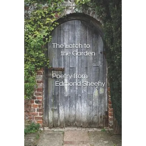 The Latch to the Garden: Poetry from Edmond Sheehy