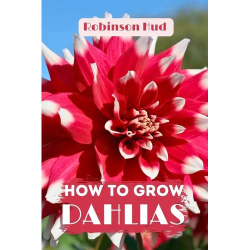 How to Grow Dahlias: Easy guide to planning, planting and growing