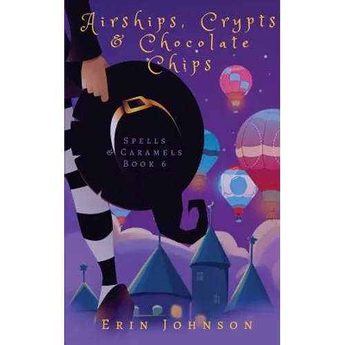 Airships, Crypts & Chocolate Chips: A Cozy Witch Mystery