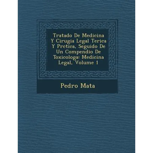 Tratado De Medicina Y Cirugia Legal Te�rica Y Pr�ctica, Seguido De Un Compendio De Toxicolog�a: Medicina Legal, Volume 1