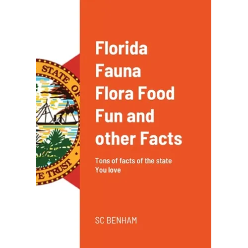 Florida Fauna Flora Food Fun and other Facts: Tons of facts of the state You love