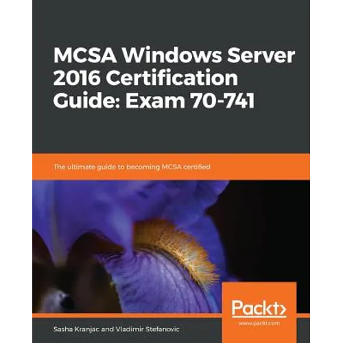 MCSA Windows Server 2016 Certification Guide: Exam 70-741