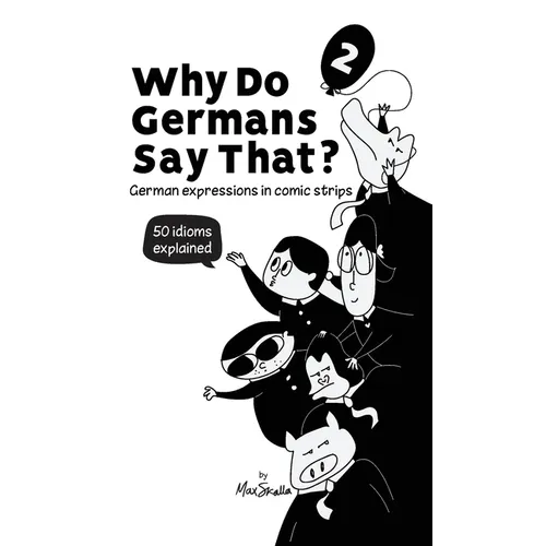 Why Do Germans Say That? Vol. 2 - German expressions in comic strips. 50 idioms explained.