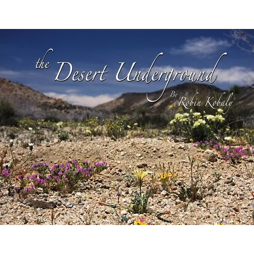 The Desert Underground: Exposing a Valuable Hidden World Under Our Feet