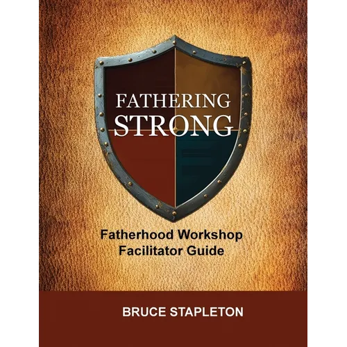 Fathering Strong Fatherhood Workshop Facilitator Guide