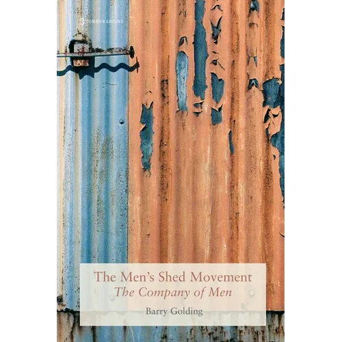 The Men's Shed Movement: The Company of Men
