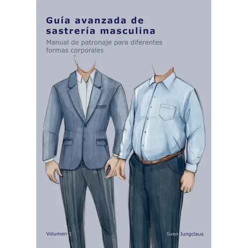 Guía avanzada de sastrería masculina: Manual de patronaje para diferentes formas corporales