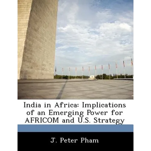 India in Africa: Implications of an Emerging Power for Africom and U.S. Strategy