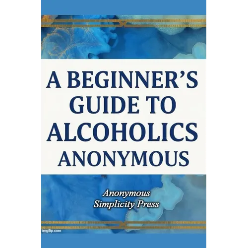 A Beginner's Guide to Alcoholics Anonymous