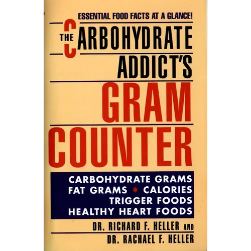 The Carbohydrate Addict's Gram Counter: Essential Food Facts at a Glance