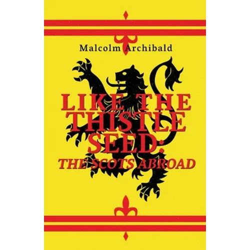 Like The Thistle Seed: The Scots Abroad
