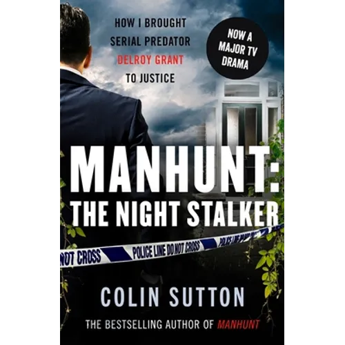 Manhunt: The Night Stalker: How I Brought Serial Predator Delroy Grant to Justice Volume 2