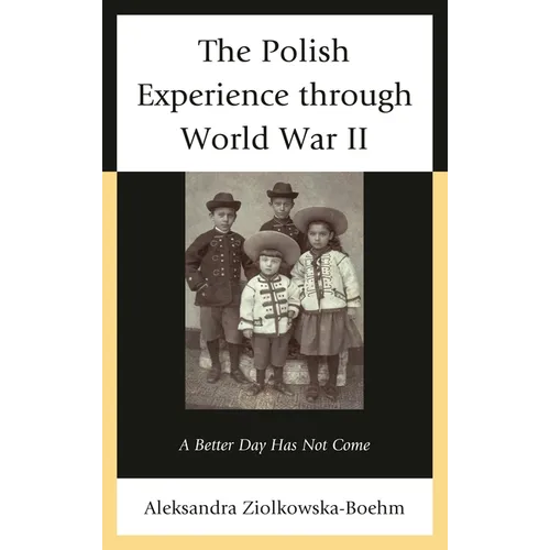 Polish Experience through World War II: A Better Day Has Not Come