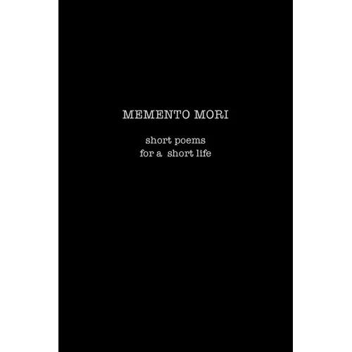 Memento Mori: Short Poems for a Short Life