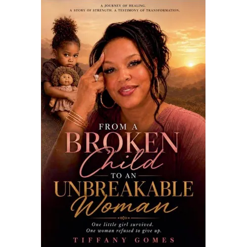 From a Broken Child to an Unbreakable Woman