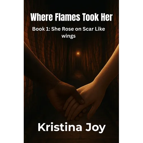 Where the Flames took her (book 1 She rose on scar like wings)
