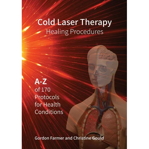 Cold Laser Therapy Healing Procedures - A-Z of 170 Protocols for Health Conditions