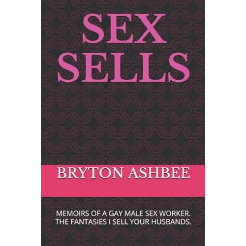 Sex Sells: Memoirs of a Gay Male Sex Worker