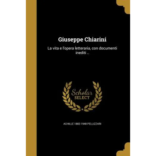 Giuseppe Chiarini: La vita e l'opera letteraria, con documenti inediti ..