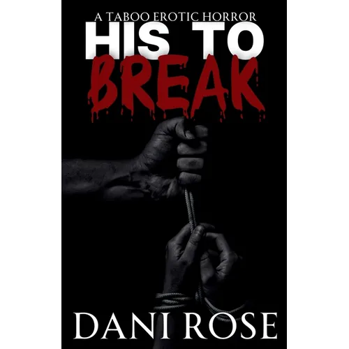His To Break: A Taboo Erotic Horror