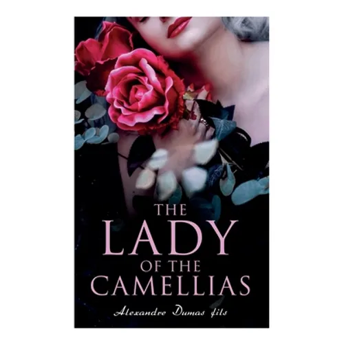 The Lady of the Camellias: Classic of French Literature