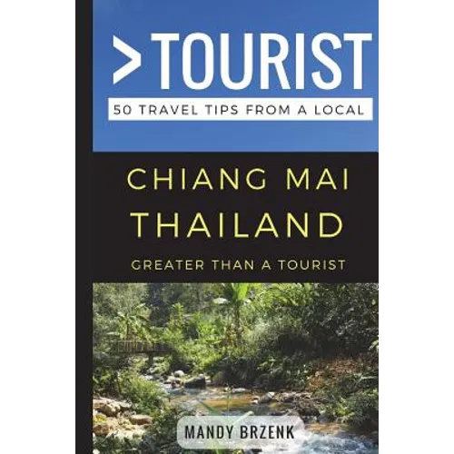 Greater Than a Tourist- Chiang Mai Thailand: 50 Travel Tips from a Local